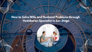 Vashikaran Specialist San Diego