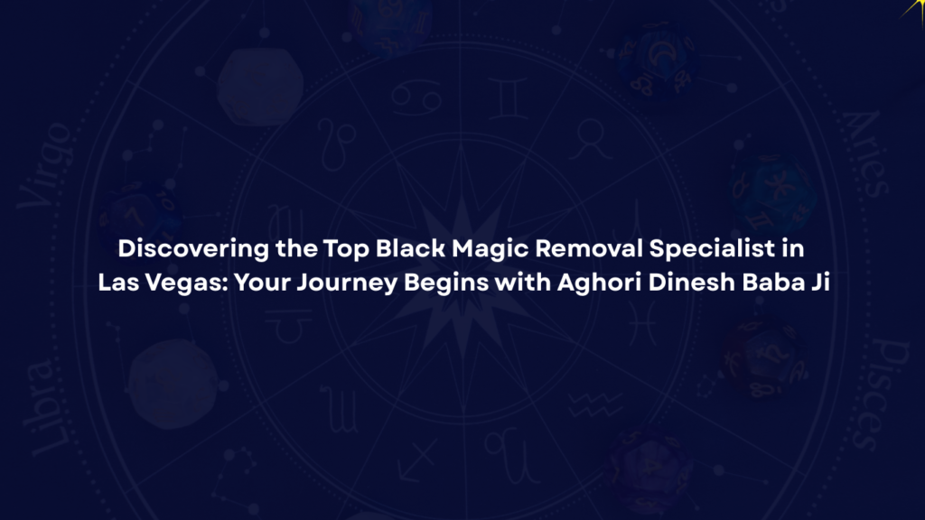 Black Magic Removal Specialist in Las Vegas